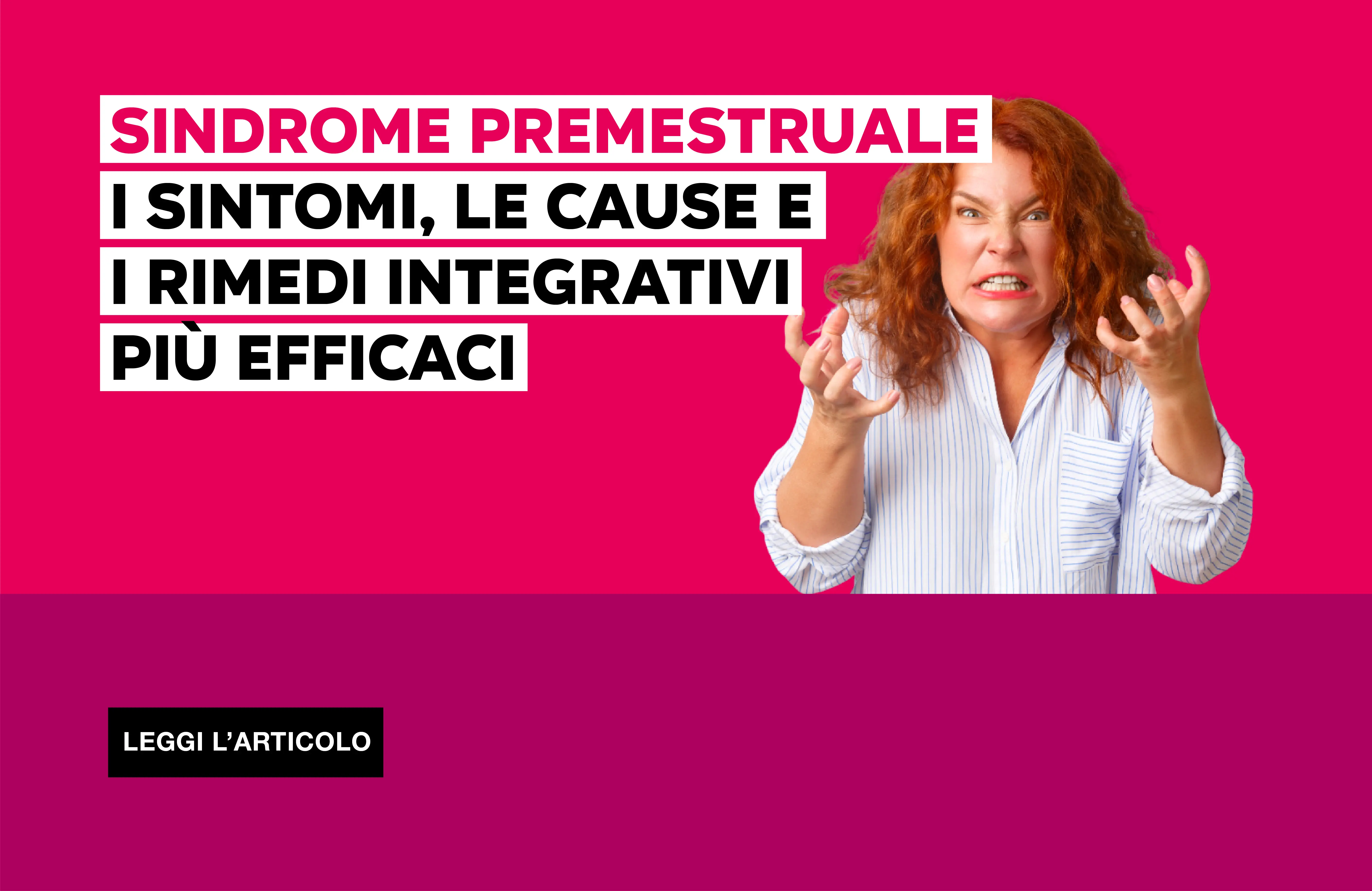 Sindrome premestruale: sintomi, cause e rimedi integrativi efficaci